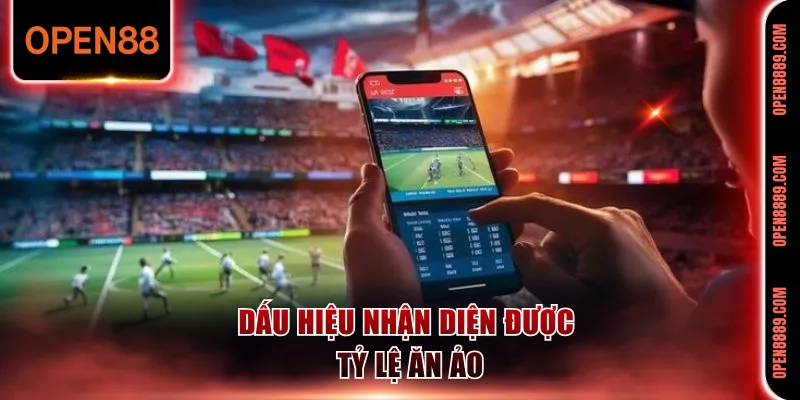 Dấu hiệu nhận diện được tỷ lệ ăn ảo