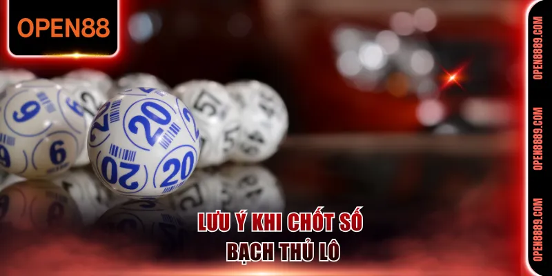 Lưu ý khi chốt số bạch thủ lô
